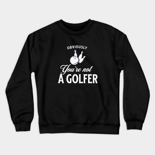 Obviously you're not a golfer Crewneck Sweatshirt by BodinStreet